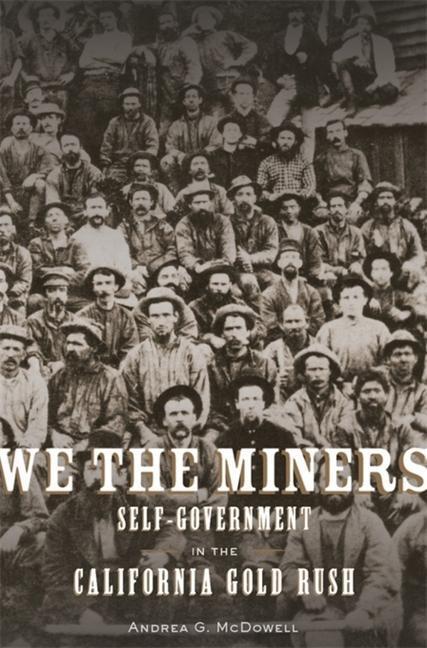 Cover: 9780674248113 | We the Miners | Self-Government in the California Gold Rush | McDowell