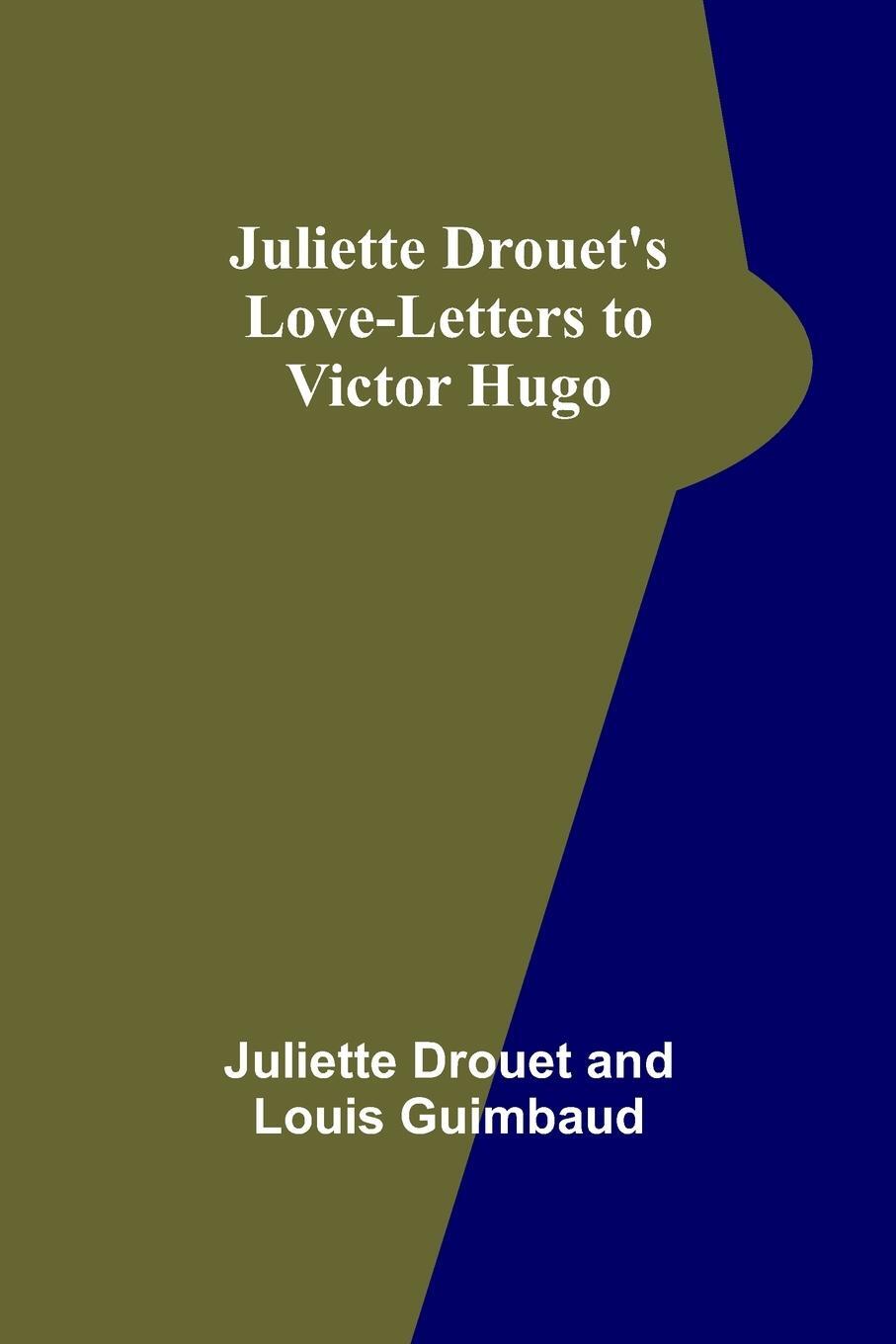 Cover: 9789356577565 | Juliette Drouet's Love-Letters to Victor Hugo | Drouet (u. a.) | Buch