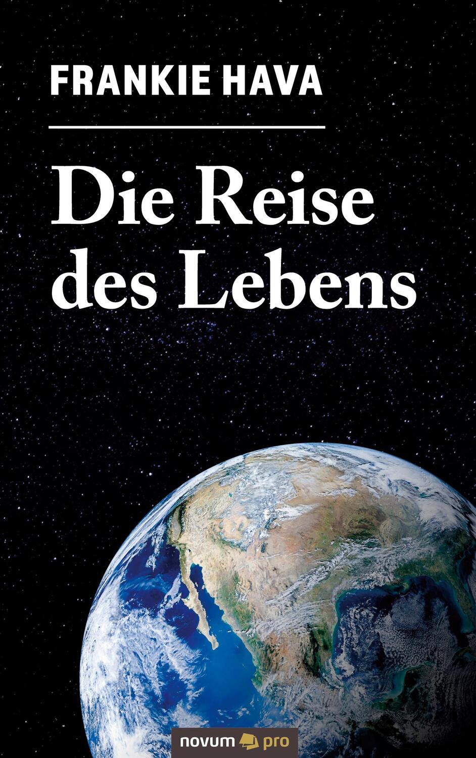 Cover: 9783991074106 | Die Reise des Lebens | Frankie Hava | Taschenbuch | Novum