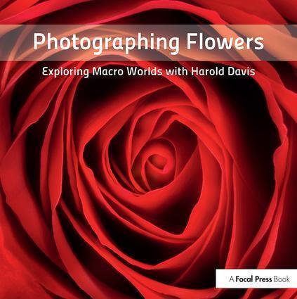 Cover: 9780240820736 | Photographing Flowers | Exploring Macro Worlds with Harold Davis