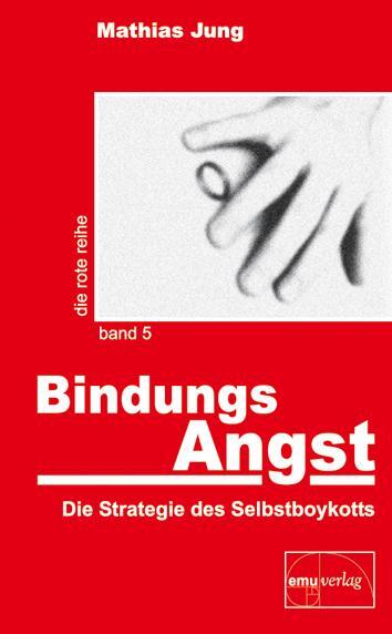 Cover: 9783891891100 | BindungsAngst | Die Strategie des Selbstboykotts | Mathias Jung | Buch