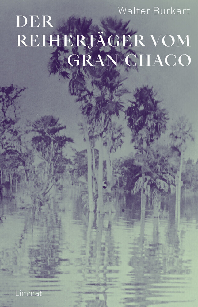 Cover: 9783039260454 | Der Reiherjäger vom Gran Chaco | Walter Burkart | Buch | 280 S. | 2022