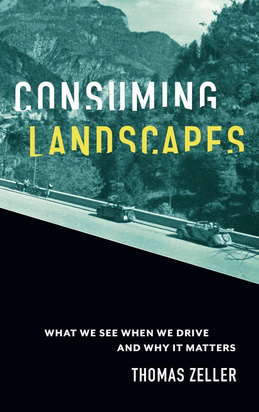 Cover: 9781421444826 | Consuming Landscapes | What We See When We Drive and Why It Matters