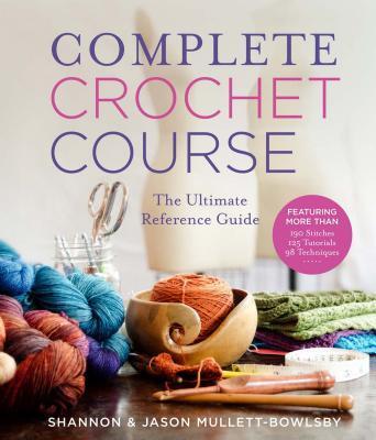Cover: 9781454710523 | Complete Crochet Course | Shannon Mullett-Bowlsby | Buch | Gebunden
