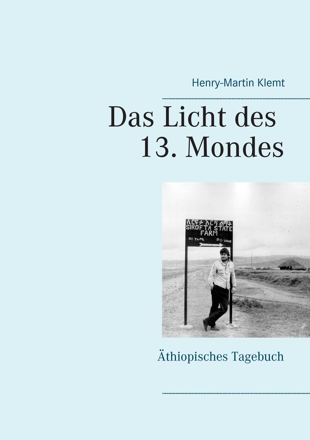 Cover: 9783743127852 | Das Licht des 13. Mondes | Äthiopisches Tagebuch | Henry-Martin Klemt