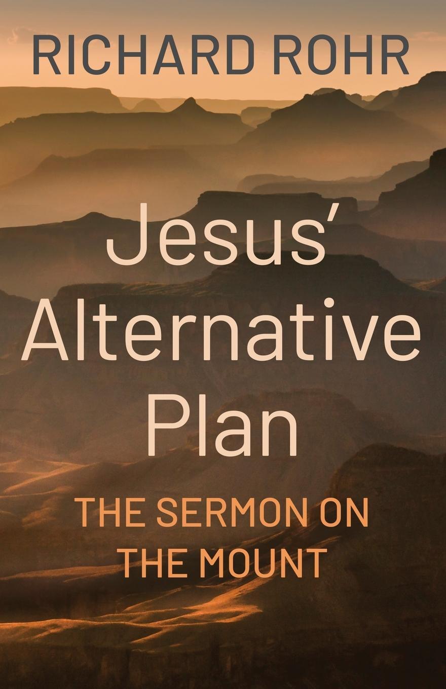 Cover: 9781632534163 | Jesus' Alternative Plan | The Sermon on the Mount | Richard Rohr