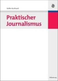 Cover: 9783486586381 | Praktischer Journalismus | Steffen Burkhardt | Buch | ISSN | Deutsch