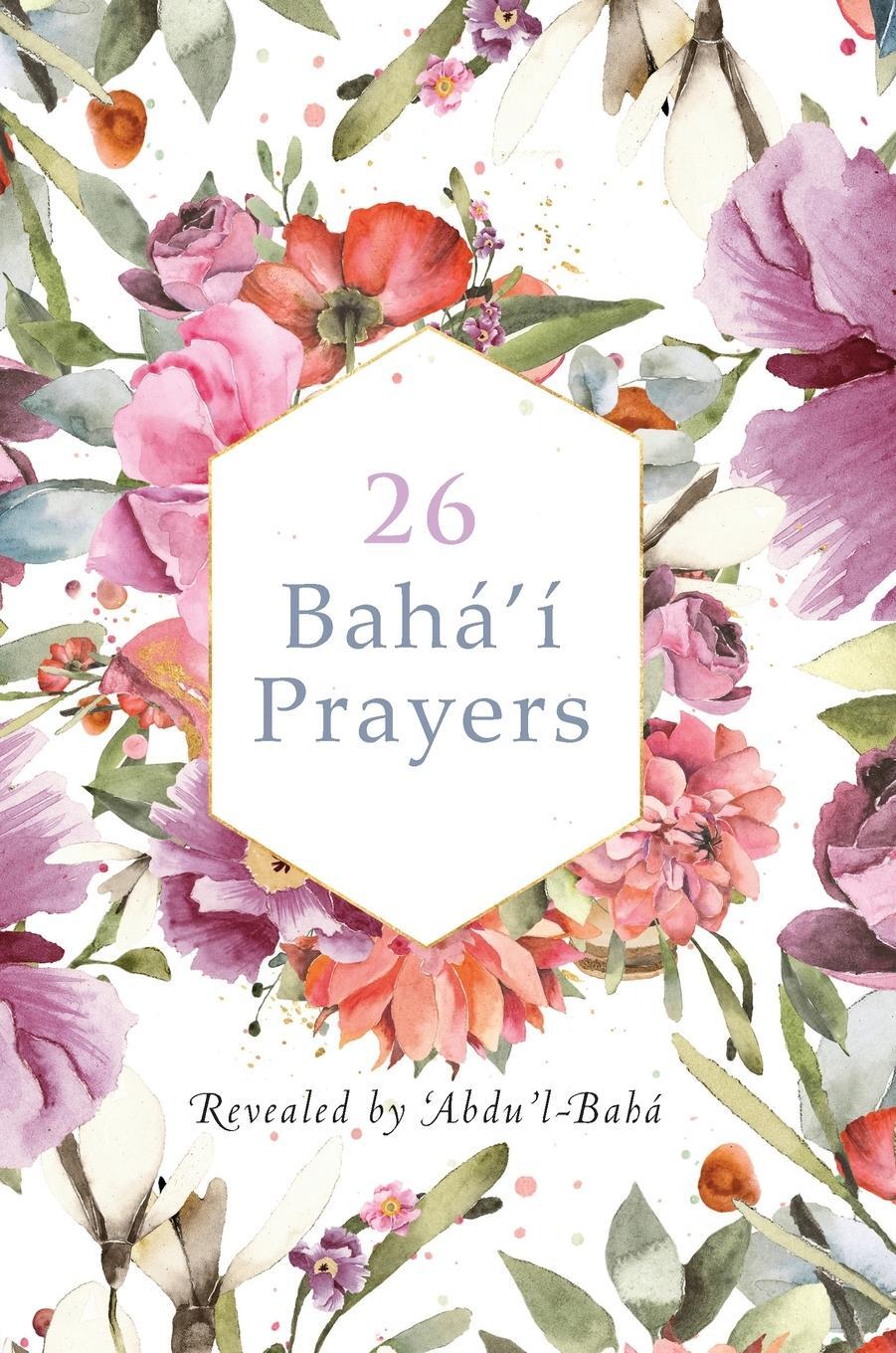 Cover: 9781922562531 | 26 Bahá'í Prayers by Abdu'l-Baha (Illustrated Bahai Prayer Book)
