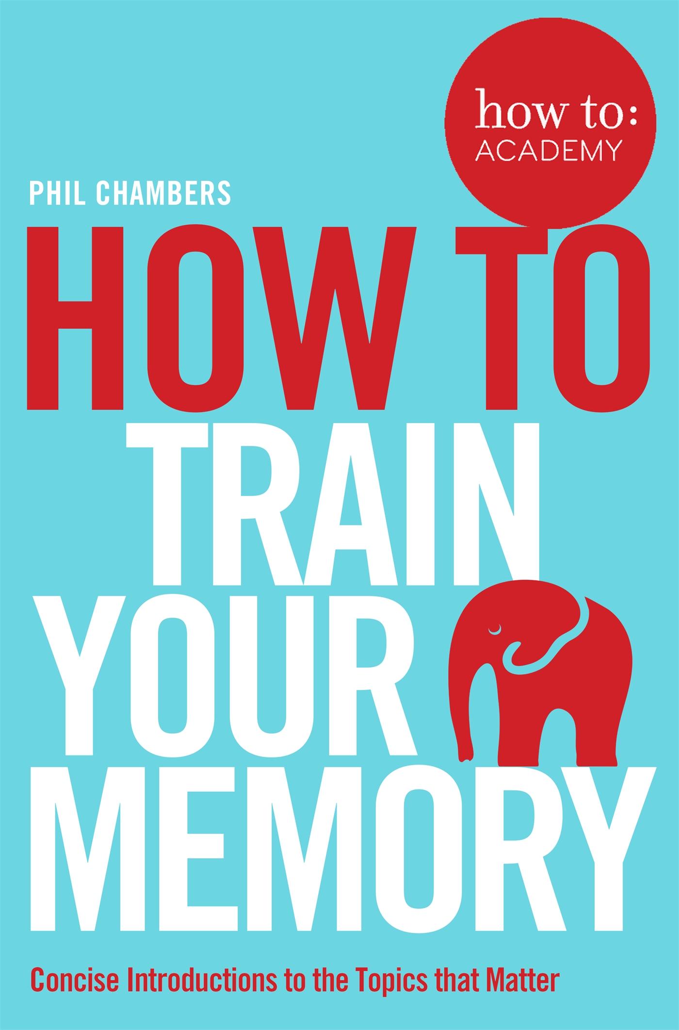 Cover: 9781509814558 | How To Train Your Memory | Phil Chambers | Taschenbuch | 177 S. | 2017