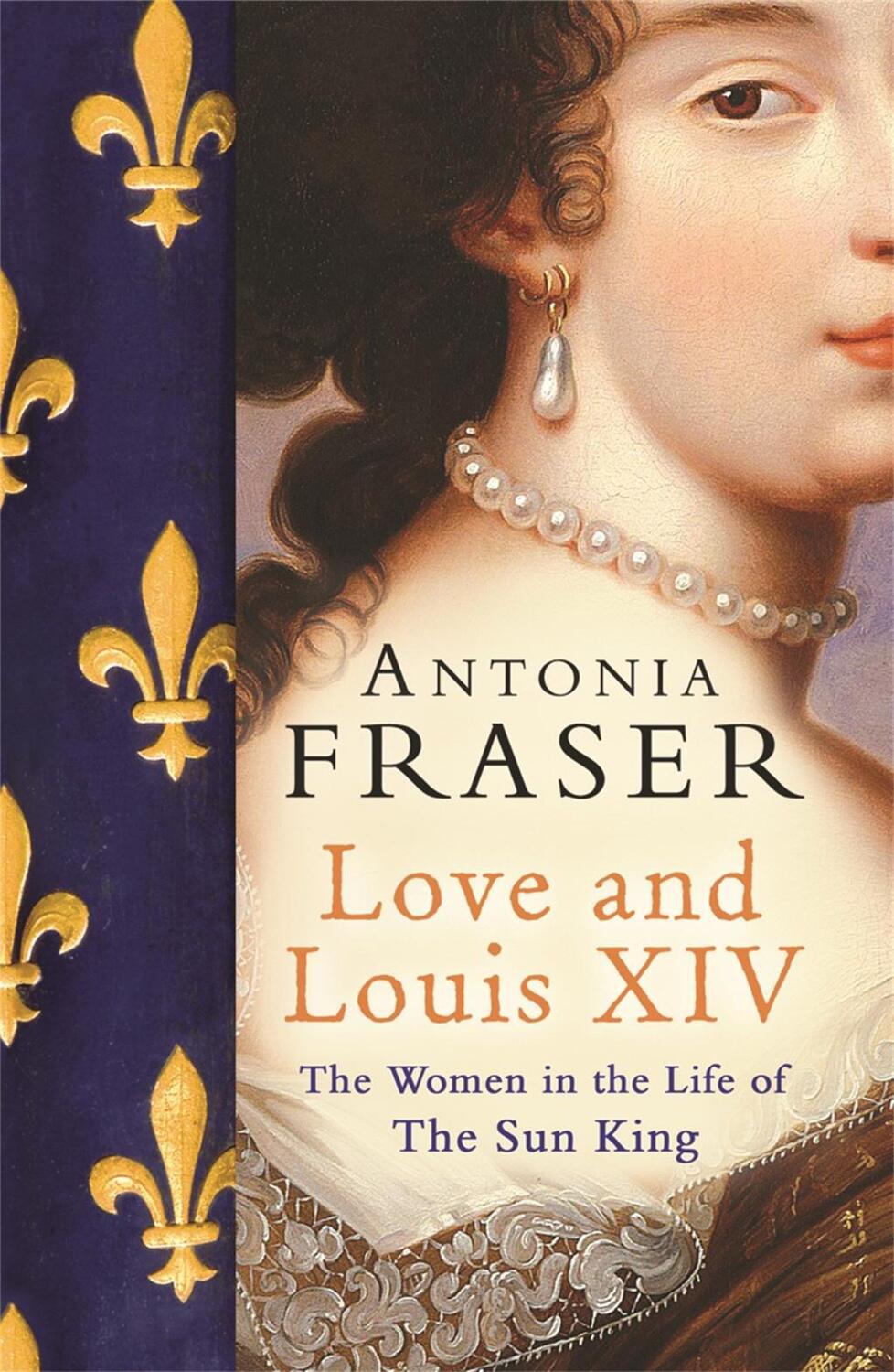 Cover: 9780753822937 | Love and Louis XIV | The Women in the Life of the Sun King | Fraser