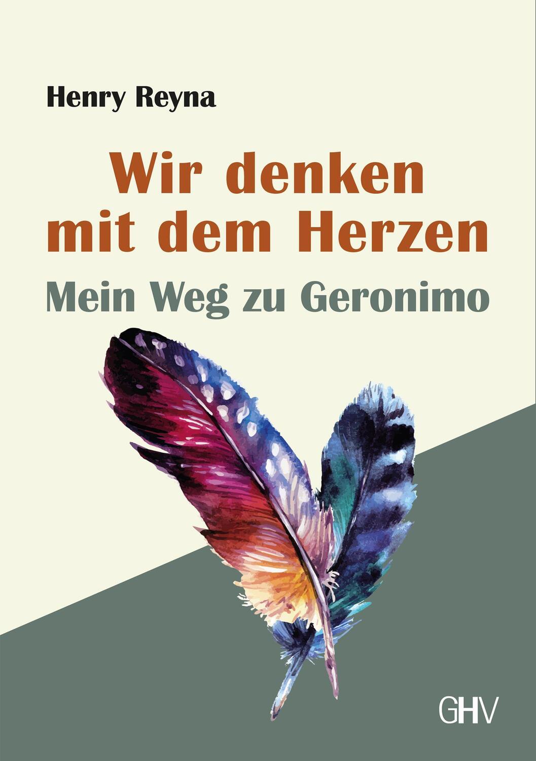 Cover: 9783873367647 | Wir denken mit dem Herzen | Mein Weg zu Geronimo | Henry Reyna | Buch