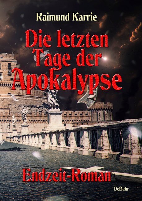 Cover: 9783957536440 | Die letzten Tage der Apokalypse | Endzeit-Roman | Raimund Karrie