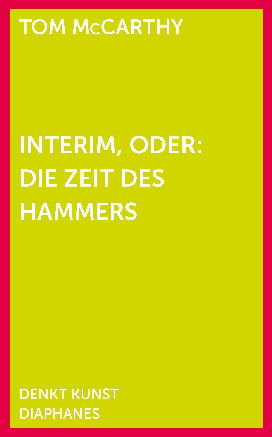 Cover: 9783037345887 | Interim, oder: Die Zeit des Hammers | DENKT KUNST | Tom McCarthy
