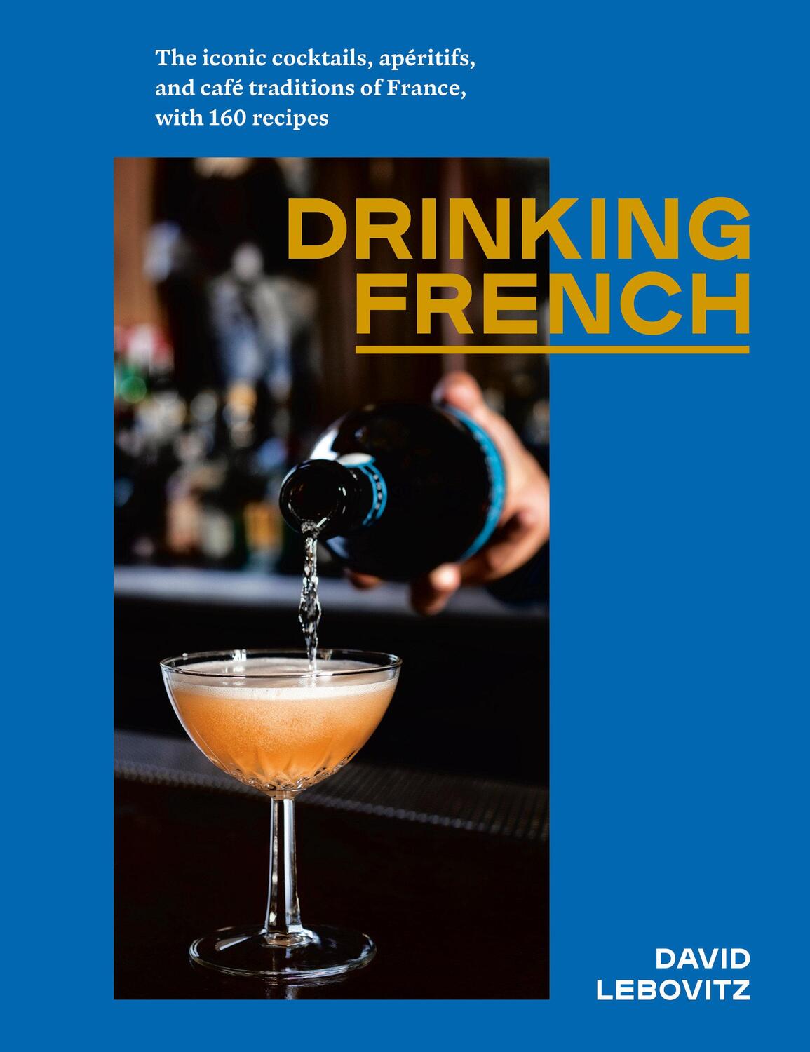 Cover: 9781607749295 | Drinking French | David Lebovitz | Buch | Englisch | 2020
