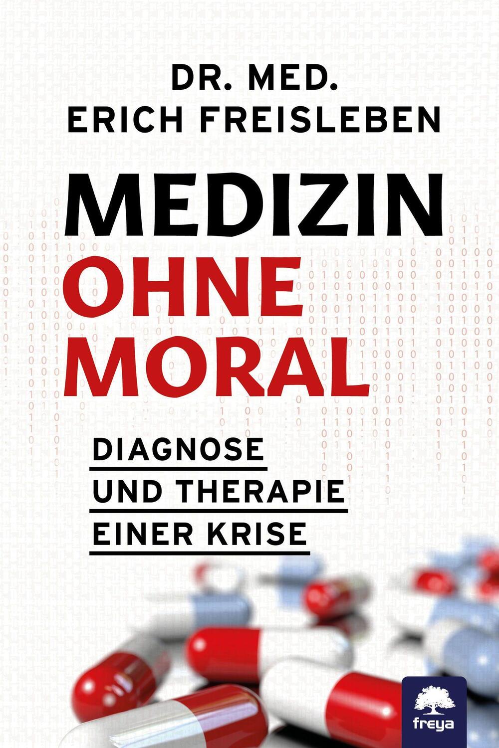 Cover: 9783990254226 | Medizin ohne Moral | Diagnose und Therapie einer Krise | Freisleben