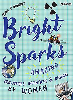 Cover: 9781788490542 | Bright Sparks | Amazing Discoveries, Inventions and Designs by Women