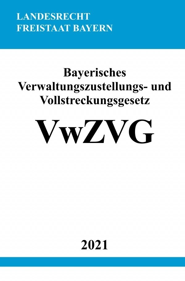 Cover: 9783754909782 | Bayerisches Verwaltungszustellungs- und Vollstreckungsgesetz (VwZVG)