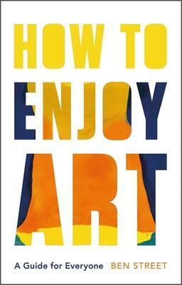 Cover: 9780300257625 | How to Enjoy Art | A Guide for Everyone | Ben Street | Buch | Englisch