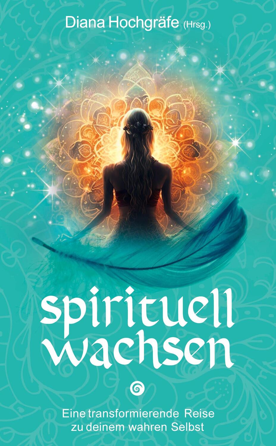 Cover: 9783347926721 | Spirituell wachsen | Diana Hochgräfe (u. a.) | Buch | 332 S. | Deutsch