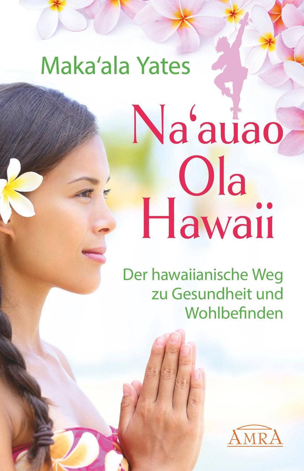 Cover: 9783954472635 | NA'AUAO OLA HAWAII - der hawaiianische Weg zu Gesundheit und...