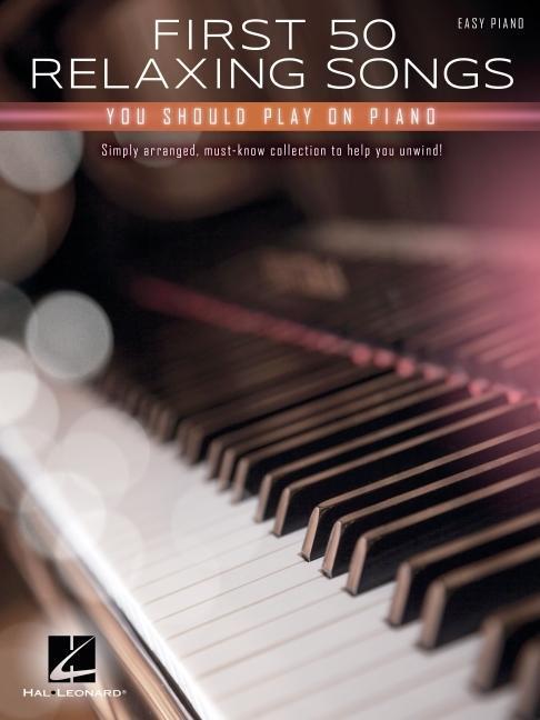 Cover: 9781540081520 | First 50 Relaxing Songs You Should Play on Piano - Easy Piano Songbook