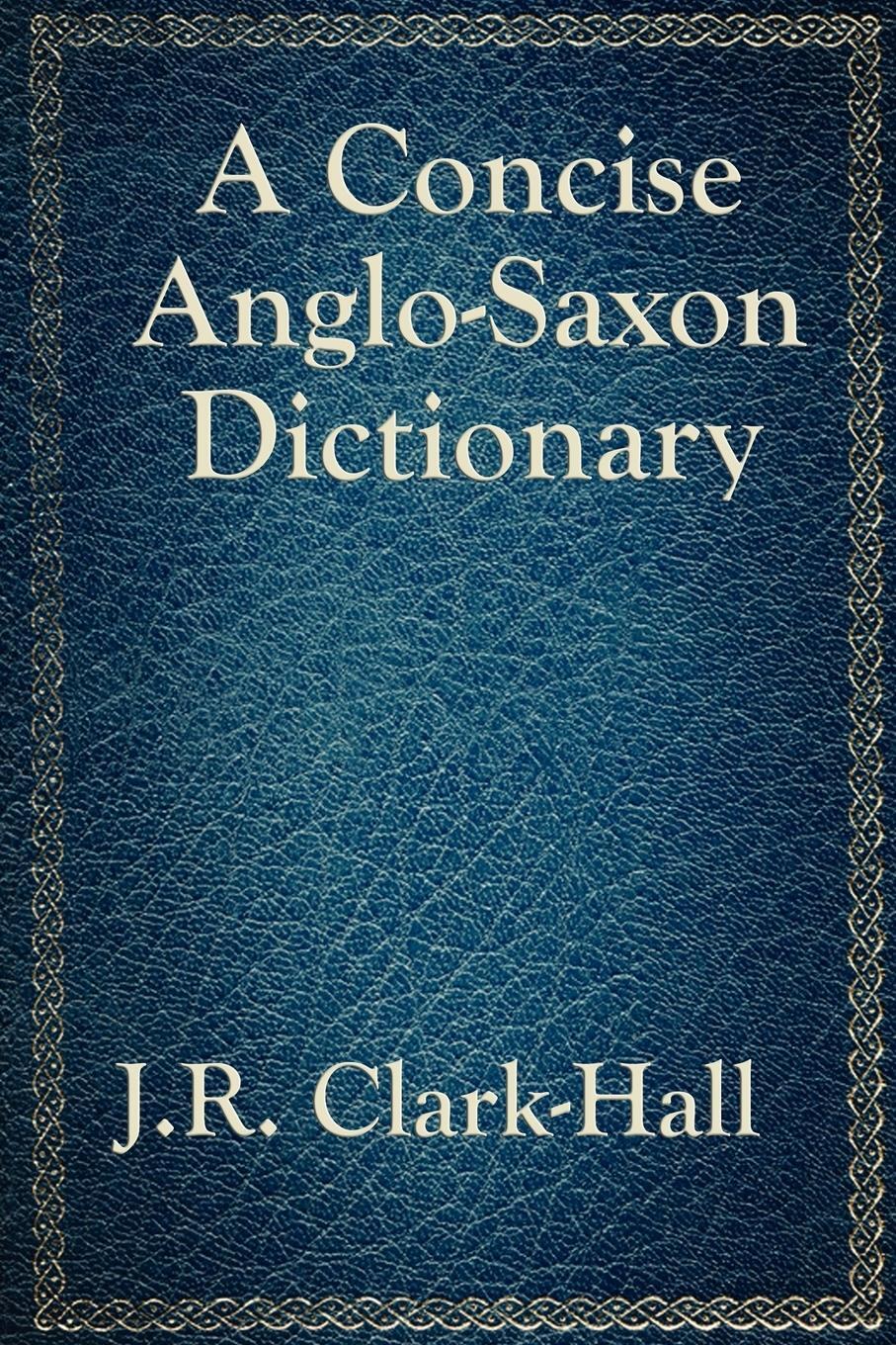 Cover: 9781617201875 | A Concise Anglo-Saxon Dictionary | J. R. Clark-Hall | Taschenbuch
