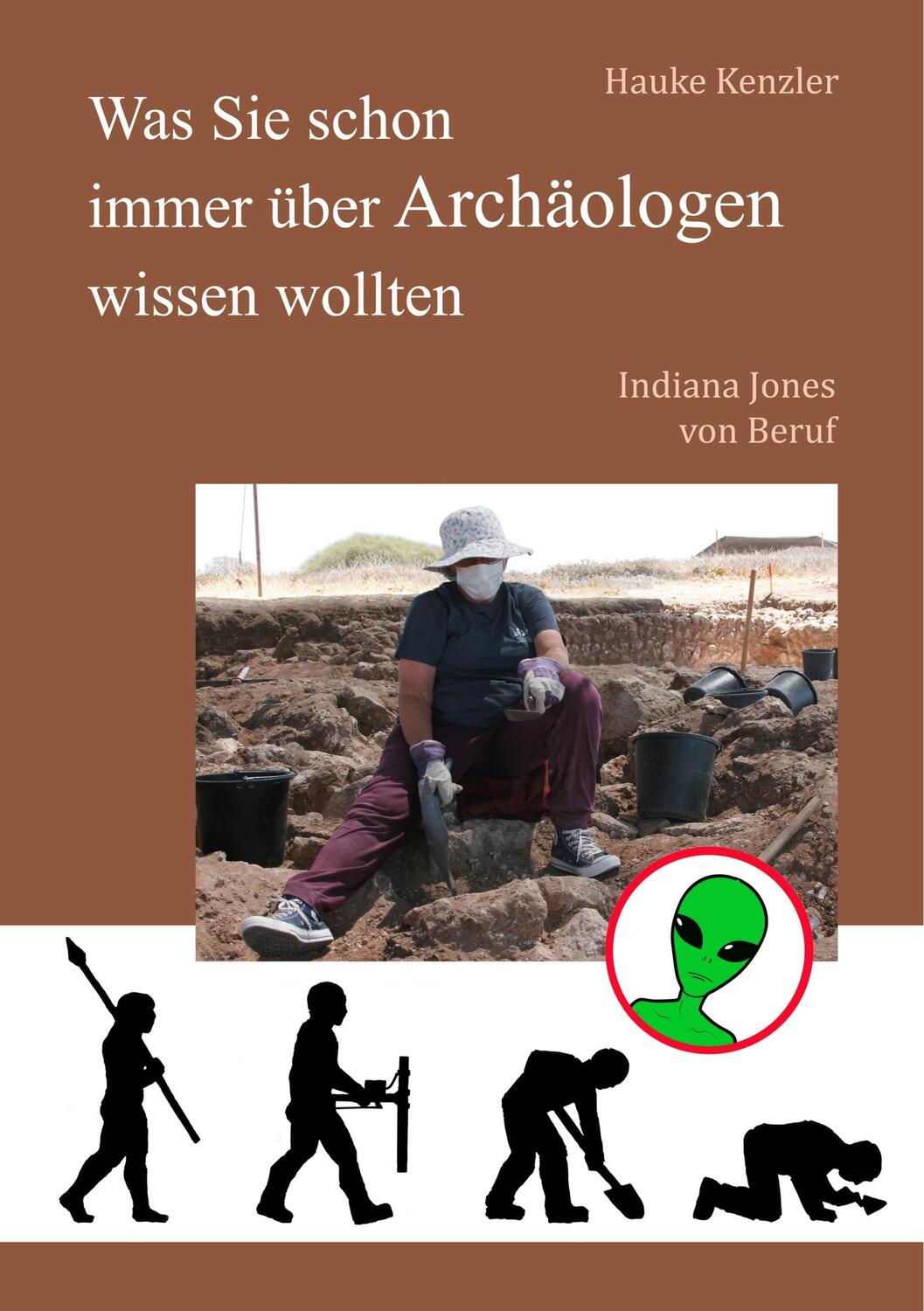 Cover: 9783743128798 | Was Sie schon immer über Archäologen wissen wollten | Hauke Kenzler
