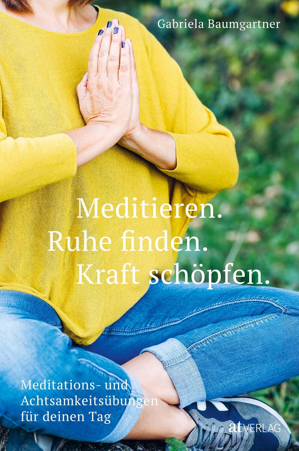 Cover: 9783039021031 | Meditieren. Ruhe finden. Kraft schöpfen. | Gabriela Baumgartner | Buch