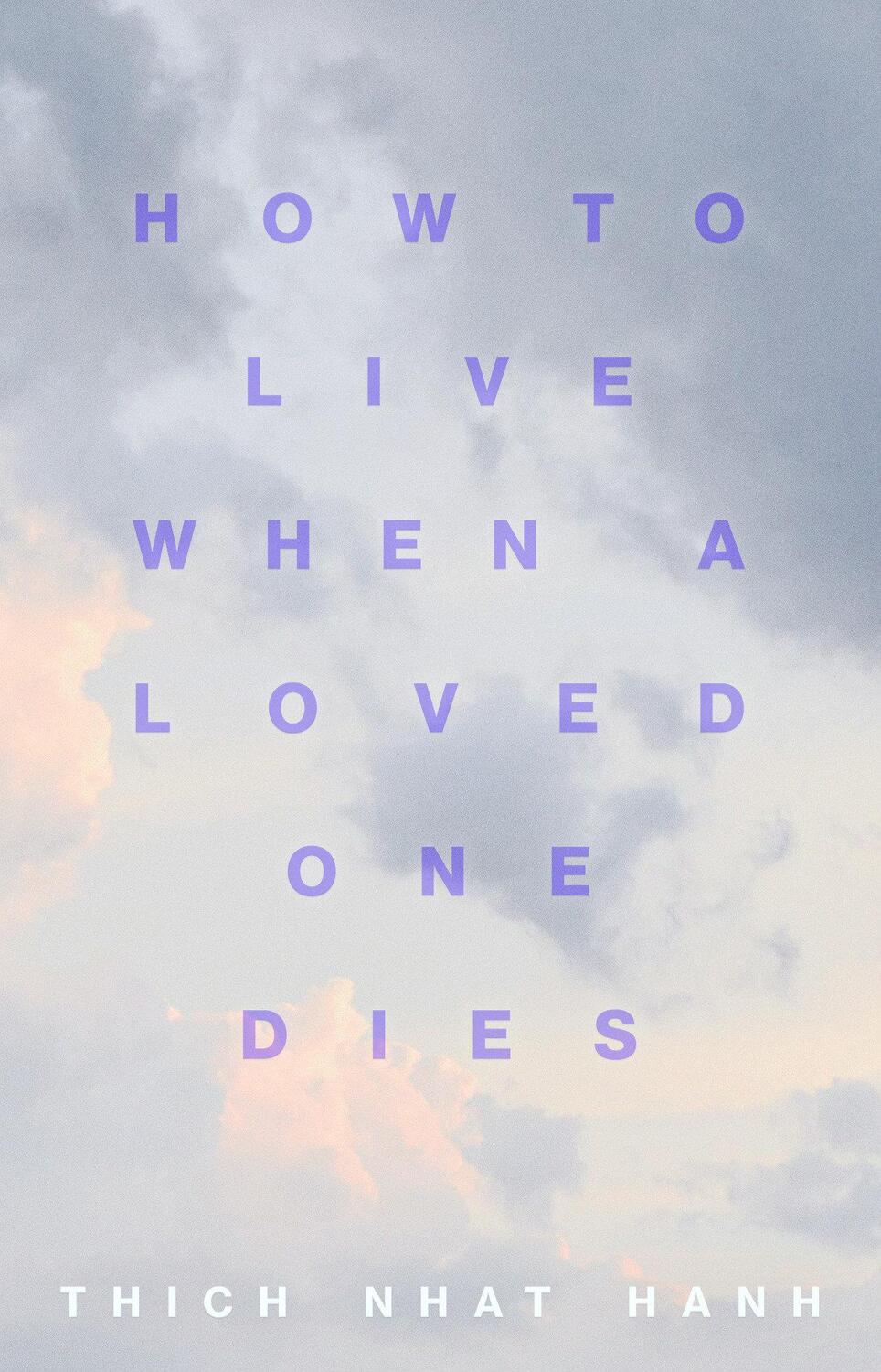 Cover: 9781946764805 | How to Live When a Loved One Dies | Thich Nhat Hanh | Taschenbuch