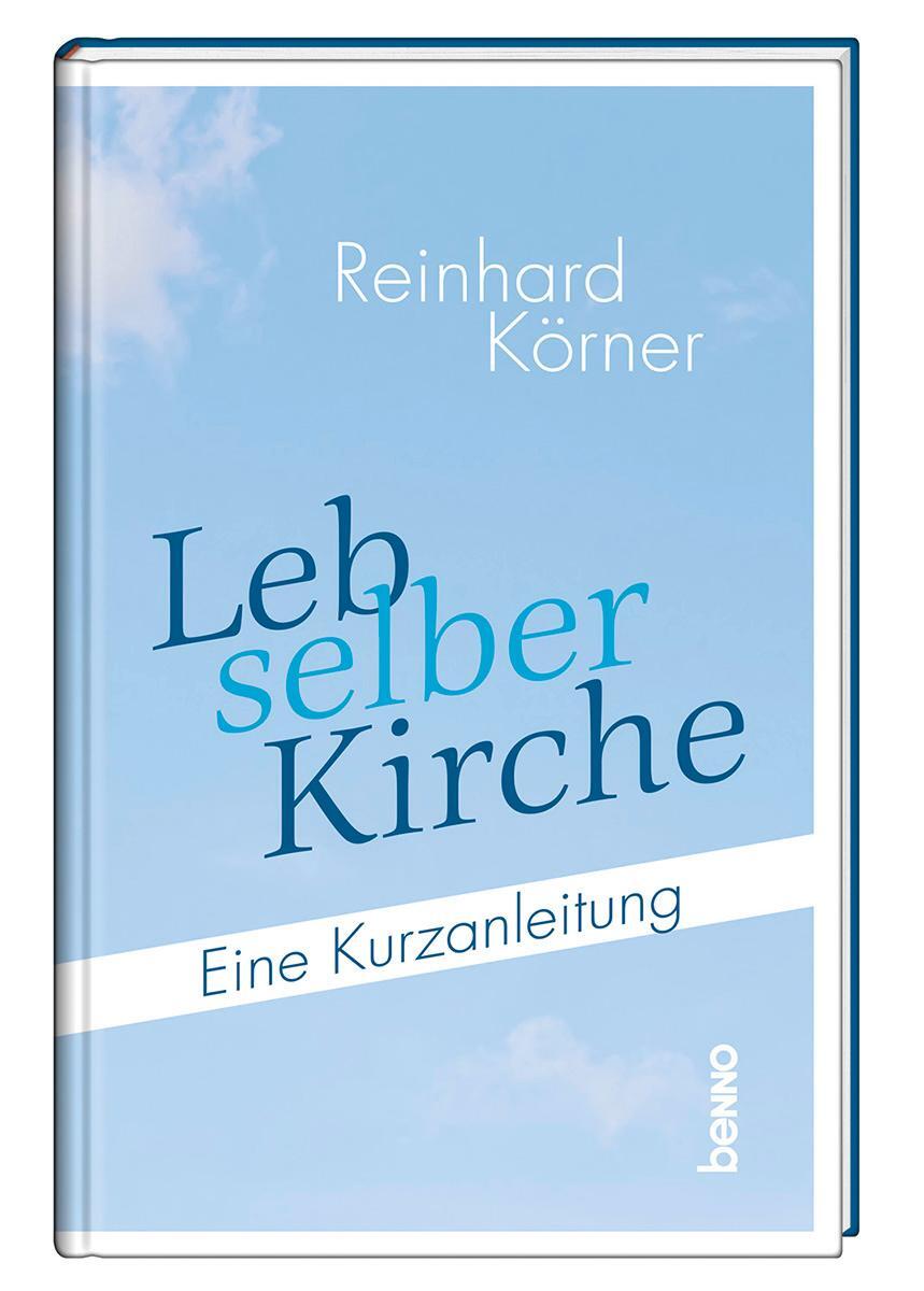Cover: 9783746264691 | Leb selber Kirche | Eine Kurzanleitung | Reinhardt Körner | Buch