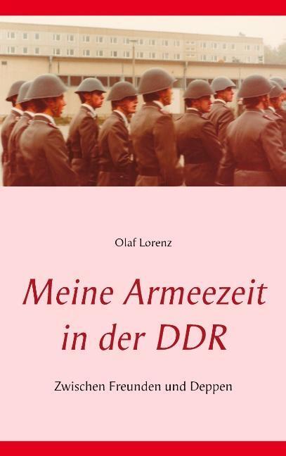 Cover: 9783842335097 | Meine Armeezeit in der DDR | Zwischen Freunden und Deppen | Lorenz