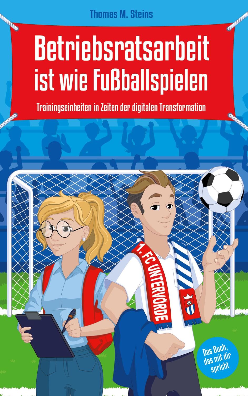 Cover: 9783949265013 | Betriebsratsarbeit ist wie Fußballspielen | Thomas Steins | Buch