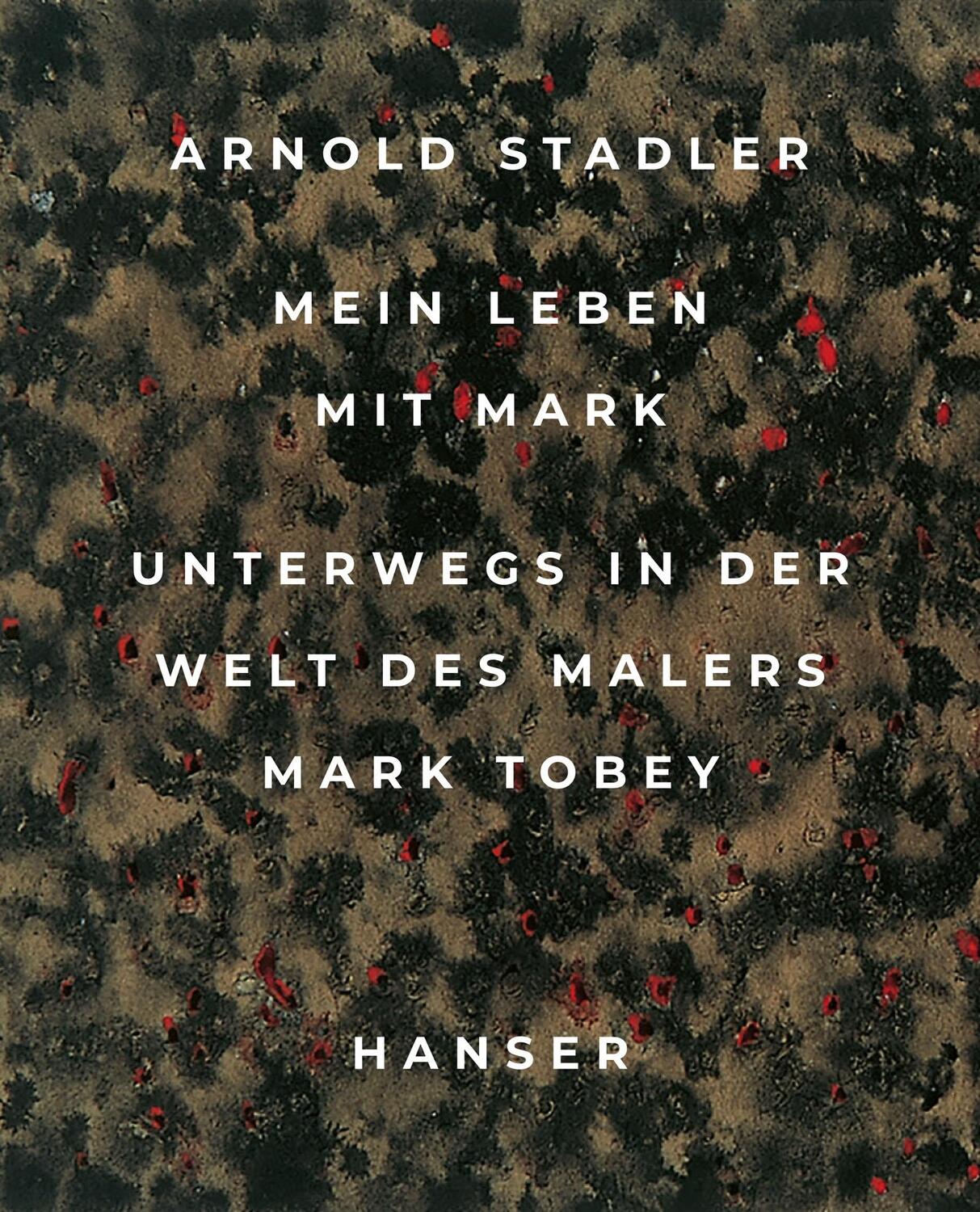 Cover: 9783446274846 | Mein Leben mit Mark | Unterwegs in der Welt des Malers Mark Tobey