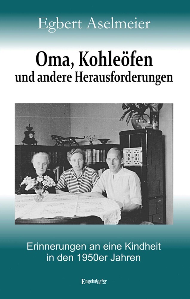 Cover: 9783969402757 | Oma, Kohleöfen und andere Herausforderungen | Egbert Aselmeier | Buch