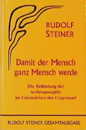 Cover: 9783727408205 | Damit der Mensch ganz Mensch werde | Rudolf Steiner | Buch