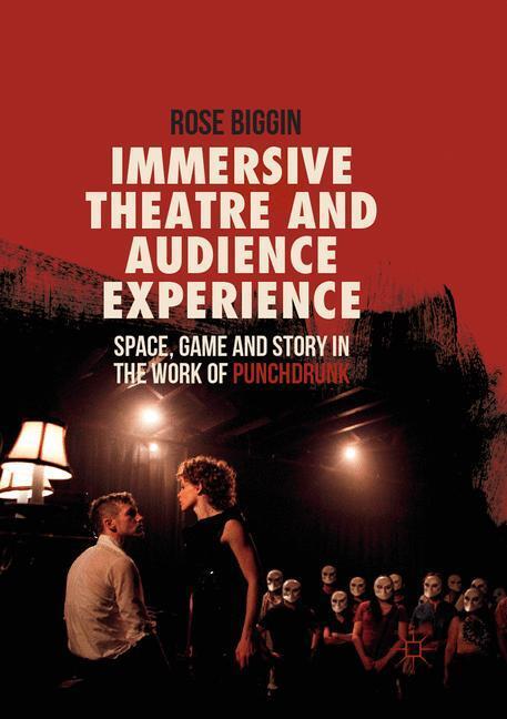 Cover: 9783319872193 | Immersive Theatre and Audience Experience | Rose Biggin | Taschenbuch