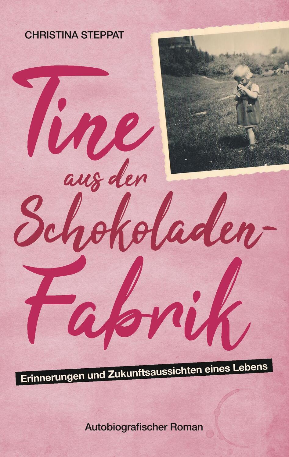 Cover: 9783748110293 | Tine aus der Schokoladenfabrik | Autobiografischer Roman | Steppat