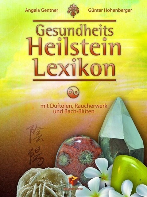 Cover: 9783981759709 | Gesundheits Heilstein Lexikon | Angela Gentner (u. a.) | Taschenbuch