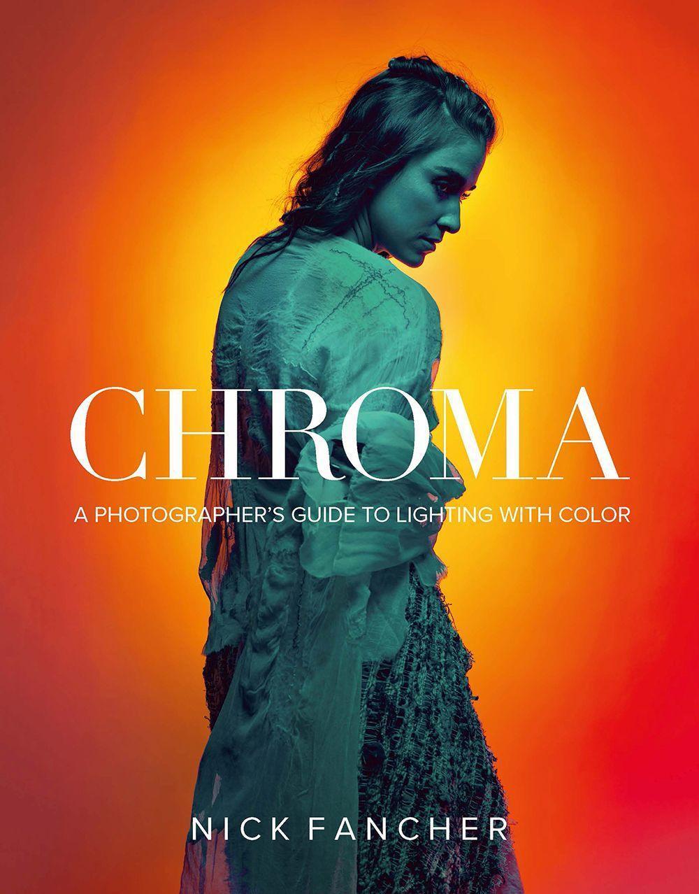 Cover: 9781681983103 | Chroma: A Photographer's Guide to Lighting with Color | Nick Fancher