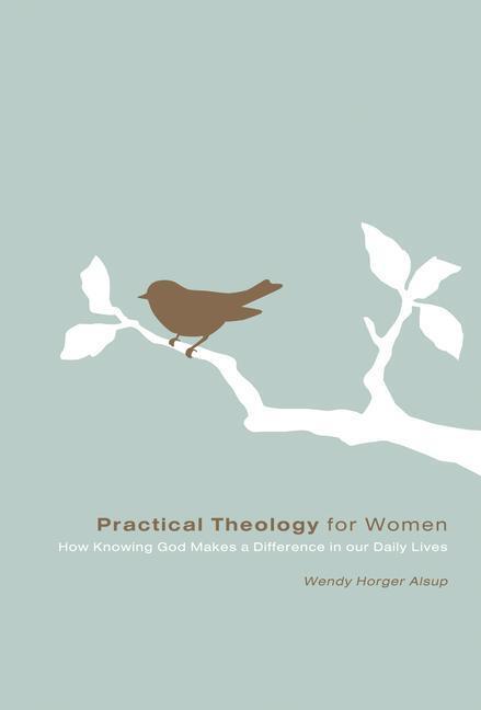 Cover: 9781433502095 | Practical Theology for Women | Wendy Horger Alsup | Taschenbuch | 2008