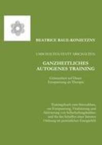 Cover: 9783842380967 | Umschalten statt Abschalten - Ganzheitliches Autogenes Training | Buch
