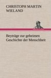 Cover: 9783847268987 | Beyträge zur geheimen Geschichte der Menschheit | Wieland | Buch