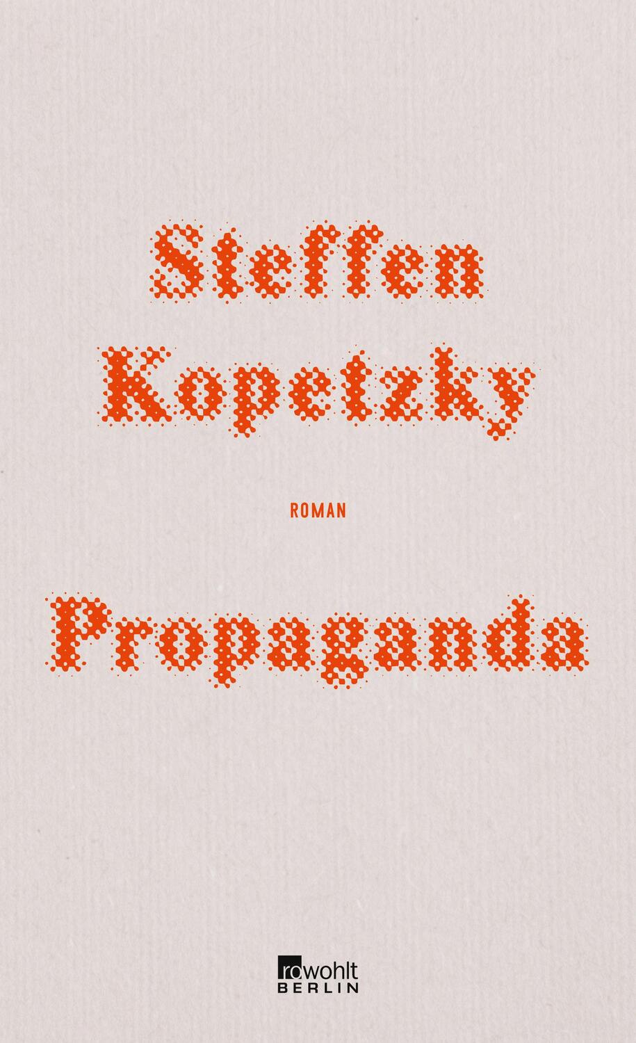 Cover: 9783737100649 | Propaganda | Steffen Kopetzky | Buch | Deutsch | 2019 | Rowohlt Berlin