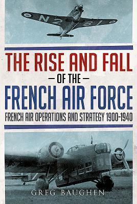 Cover: 9781781556443 | The Rise and Fall of the French Air Force | Greg Baughen | Buch | 2017