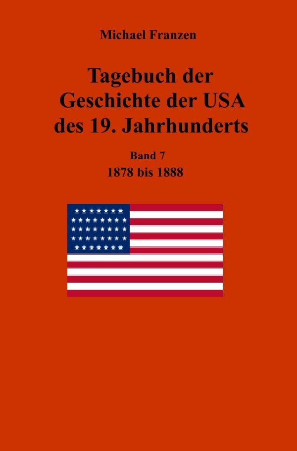 Cover: 9783746706436 | Tagebuch der Geschichte der USA des 19. Jahrhunderts, Band 7 1878-1888