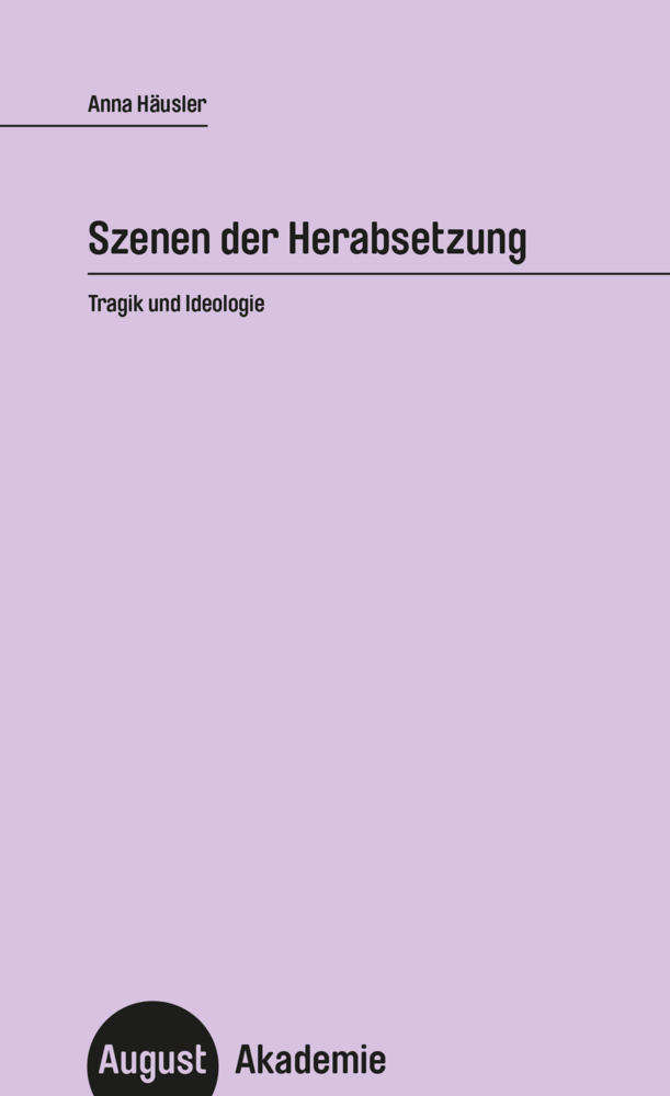 Cover: 9783941360983 | Szenen der Herabsetzung | Tragik und Ideologie | Anna Häusler | Buch