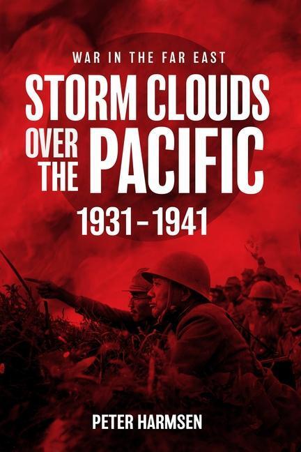 Cover: 9781636243016 | Storm Clouds Over the Pacific | War in the Far East Volume 1 | Harmsen