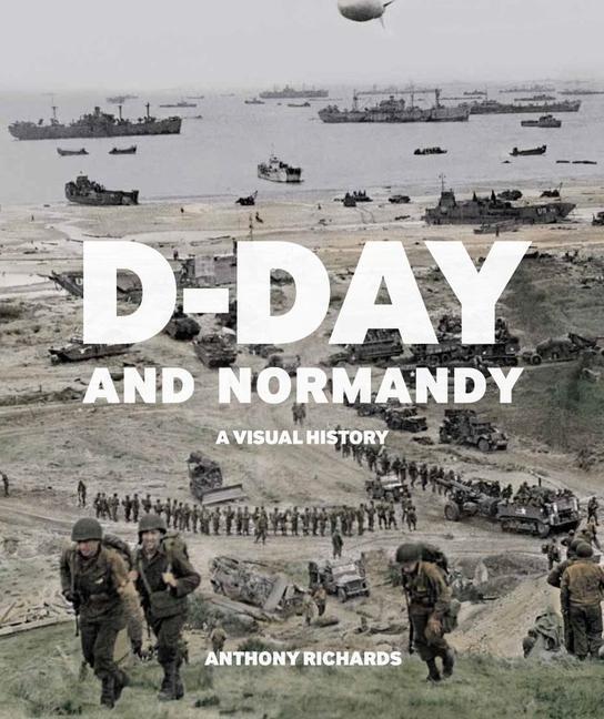 Cover: 9781912423217 | D-Day and Normandy | A Visual History | Anthony Richards | Taschenbuch