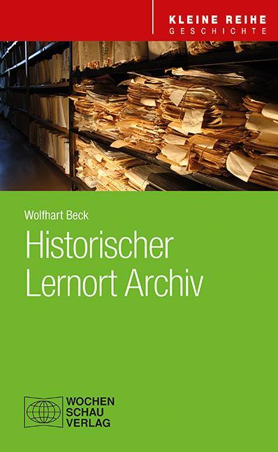 Cover: 9783734415999 | Historischer Lernort Archiv | Wolfhart Beck | Taschenbuch | 112 S.