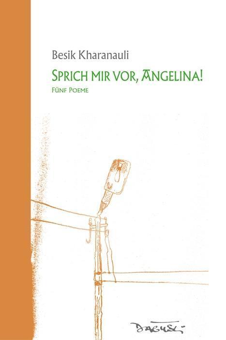 Cover: 9783935597920 | Sprich mir vor, Angelina! | Fünf Poeme | Besik Kharanauli | Buch